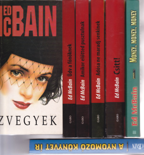 Ed McBain - 7 db Ed Mcbain krimi: zvegyek + A nyomoz knnyvet r + Money, money, money + Csitt! + Amikor eltted pusztulnak + Adsa ne maradj senkinek + dv a fnknek