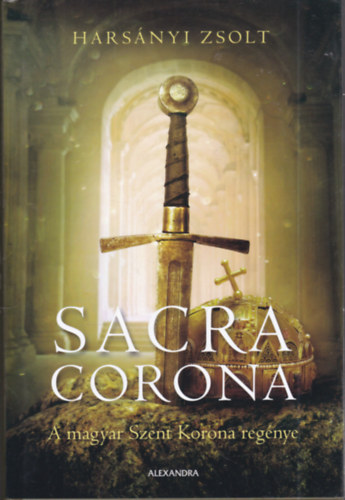 Harsányi Zsolt - Sacra Corona (A Magyar Szent Korona regénye)