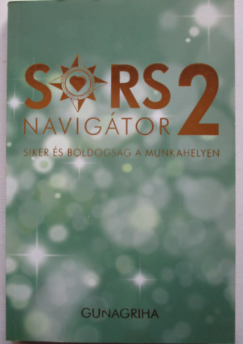 Gunagriha - Sorsnavig�tor 2 - Siker �s boldogs�g a munkahelyen