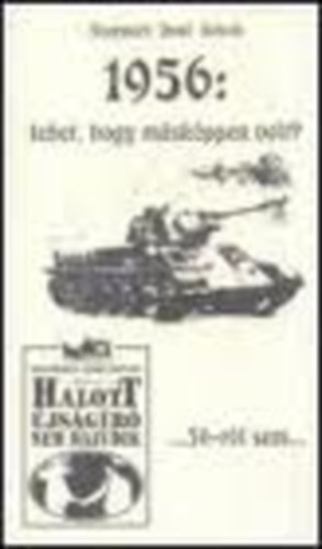 Szatmári Jenő István - 1956: Lehet, hogy másképpen volt?
