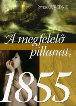 Patrik Ourednik - A megfelel� pillanat, 1855