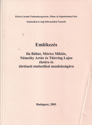 Kovacsics Jzsef  (szerk.) - Emlkezs Ila Blint, Mricz Mikls, Nmethy Artr s Thirring Lajos letre s trtneti statisztikai munkssgra