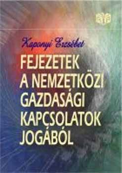 Kaponyi Erzs�bet - Fejezetek a nemzetk�zi gazdas�gi kapcsolatok jog�b�l
