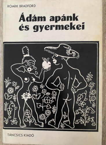 Szerk.: Ponori Thewrewk Aurl, Ford.: Devecseri Gbor; Majoros Istvn, Graf.: Helena Zmatlikov Roark Bradford - dm apnk s gyermekei - Mesk azokrl az idkrl, amikor az r mg gy jrta a fldet, mint akrmelyik ms ember