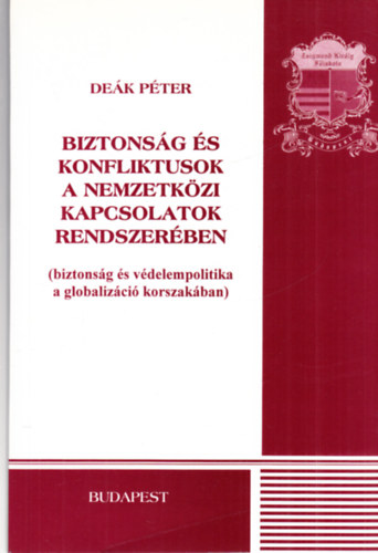 Dek Pter - Biztonsg s konfliktusok a nemzetkzi kapcsolatok rendszerben (biztonsg s vdelempolitika a globalizci korszakban)