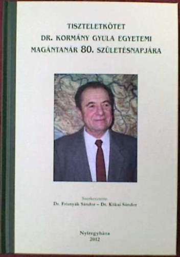 Dr. Frisnyk Sndor- Dr. Kkai Sndor - Tiszteletktet Dr. Kormny Gyula egyetemi magntanr 80. szletsnapjra