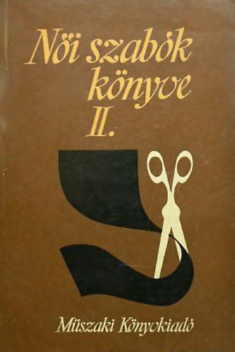 Feketéné Hajdú Erzsébet; Hegedűs Margit - Női szabók könyve II. - Varrásismeret
