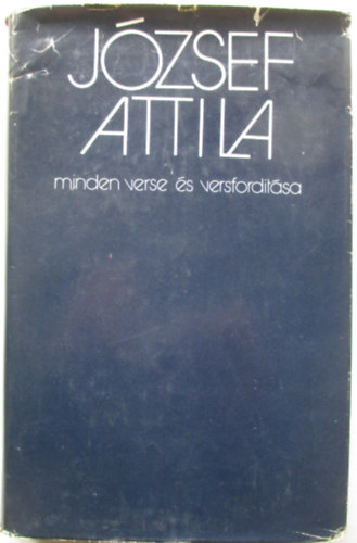 J�zsef Attila; Stoll B�la  (sz�veggondoz�s) - J�zsef Attila minden verse �s versford�t�sa