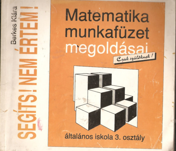 Berkes Klra - Segts! Nem rtem! (A 3. osztlyos matematika munkafzet megoldsai)