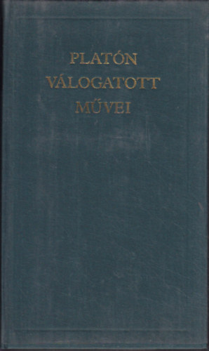 Plat�n - Plat�n v�logatott m�vei (A vil�girodalom klasszikusai)