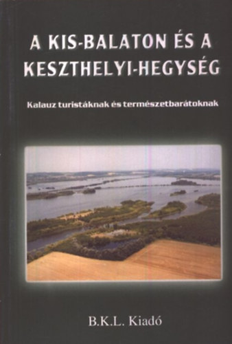 Boda Lszl  (szerk.) - A Kis-Balaton s a Keszthelyi-hegysg