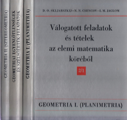 Skljarszkij-Csencov-Jaglom - Vlogatott feladatok s ttelek az elemi matematika krbl (2/1., 2/2. s 3. ktetek)