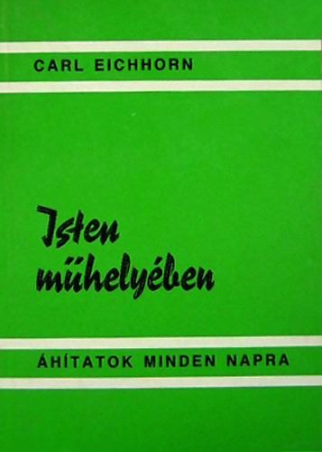 Carl Eichhorn - Isten m�hely�ben - �hitatok mindennapra