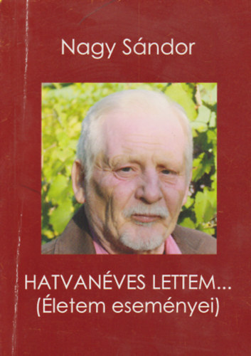 Nagy Sndor - Hatvanves lettem...