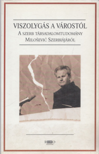 Filep Tam�s Guszt�v B�rdi N�ndor  (Szerk.) - Viszolyg�s a v�rost�l (A szerb t�rsadalomtudom�ny Milosevic Szerbi�j�r�l)