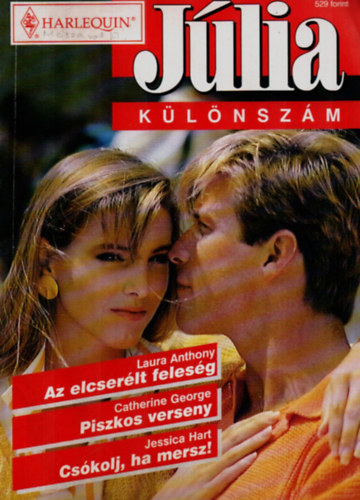 Catherine George, Jessica Hart Laura Anthony - J�lia k�l�nsz�m 1999/4: Az elcser�lt feles�g, Piszkos verseny, Cs�kolj, ha mersz.