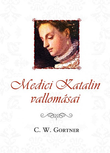 C. W. Gortner - Medici Katalin vallomsai