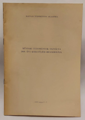 Bernt Gyrgy  (szerk.) - Mszaki Tudomnyok Osztlya 1969. vi kzgylsi beszmolja