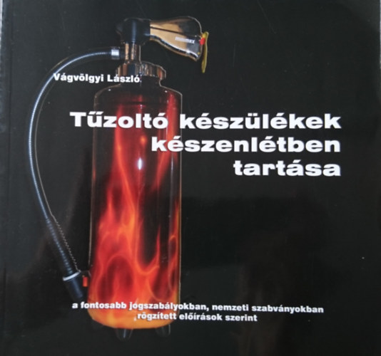 V�gv�lgyi L�szl� - T�zolt� k�sz�l�kek k�szenl�tben tart�sa- a fontosabb jogszab�lyokban, nemzetk�zi szabv�nyokban r�gz�tett el��r�sok szerint