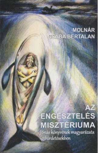 Molnr Csaba Bertalan - Az engesztels misztriuma - Jns knyvnek magyarzata igehirdetsekben