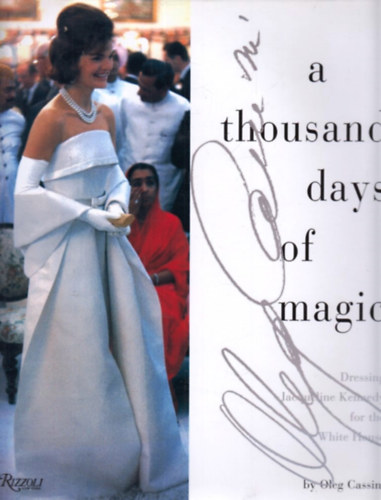 Oleg Cassini - A Thousand Days of Magic: Dressing Jacqueline Kennedy for the White House