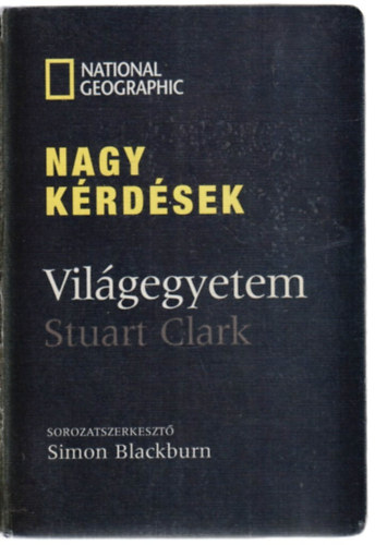 Stuart Clark - Nagy kérdések: Világegyetem