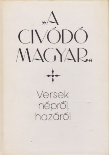 Hegedős Mária (szerk.) - A civódó magyar - Versek népről, hazáról