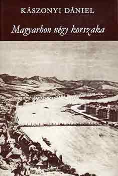 K�szonyi D�niel - Magyarhon n�gy korszaka