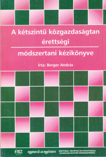 Berger Andrs - A ktszint kzgazdasgtan rettsgi mdszertani kziknyve