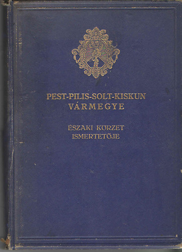 F. Szab� G�za  (f�szerk.) - Pest - Pilis - Solt - Kiskun v�rmegye �ltal�nos ismertet�je �s c�mt�ra 3. �szaki k�rzet