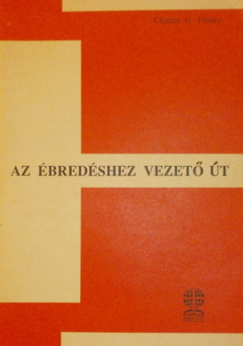 Charles G. Finney - Az bredshez vezet t