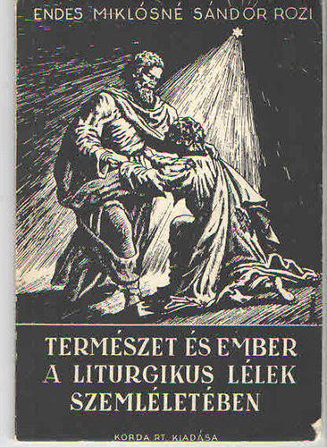 Endes Miklósné Sándor Rozi - Természet és ember a liturgikus lélek szemléletében