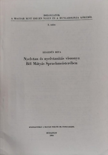 Heged�s Rita - Nyelvtan �s nyelvtan�t�s viszonya B�l M�ty�s Sprachmeister�ben (K�l�nlenyomat)