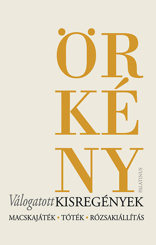 Örkény István - Válogatott kisregények - Macskajáték, Tóték, Rózsakiállítás
