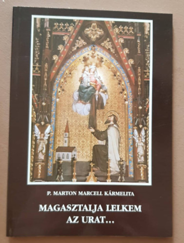 Keresztury Dezs vlogatsa - P. Marton Marcell Krmelita - Magasztalja lelkem az urat...