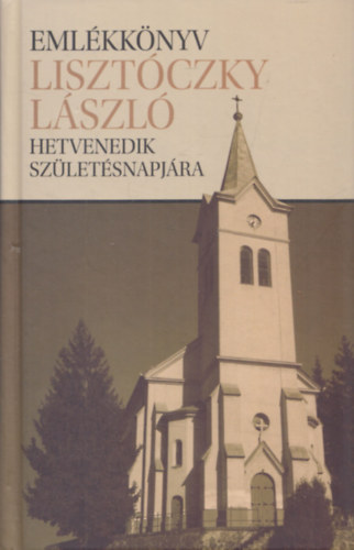 Flp Lajos  (szerk.) - Emlkknyv Lisztczky Lszl hetvenedik szletsnapjra (dediklt)