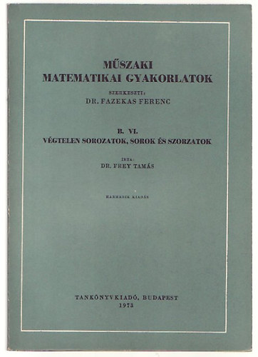 Frey Tams - Mszaki matematikai gyakorlatok B.VI.: Vgtelen sorozatok, sorok...