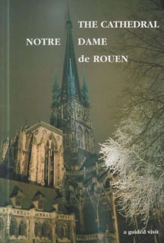 The Cathedral Notre-Dame de Rouen: A guided visit by A.-M. Carment Lanfry
