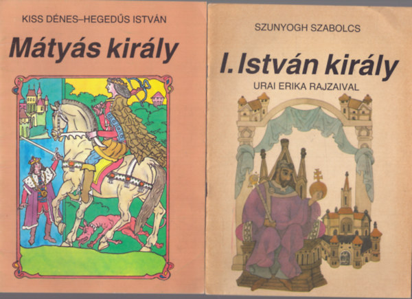 Szunyogh Szabolcs, Kiss Dnes, Hegeds Istvn - 2 db rajzos mese gyerekeknek: I. Istvn kirly - Mtys kirly