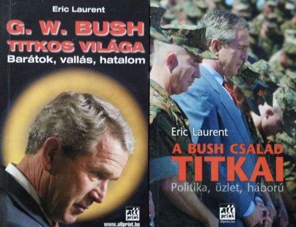 Eric Laurent - G. W. Bush titkos vilga - Bartok, valls, hatalom + A Bush csald titkai - Politika, zlet, hbor (2 db ktet)