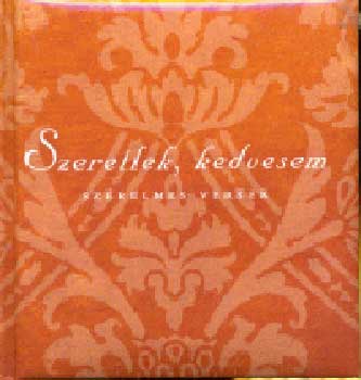 Erki Edit  (szerk.) - Szeretlek kedvesem - Szerelmes versek