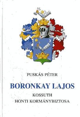 Puskás Péter - Boronkay Lajos - Kossuth honti kormánybiztosa