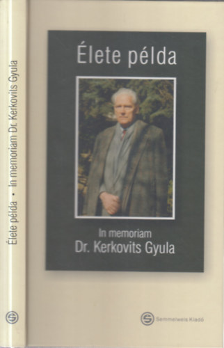Szerk:Ambr�zyn� Kerkovits Andrea, K�liz Sajtos J�zsef - �lete p�lda - In memoriam Dr. Kerkovits Gyula
