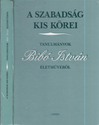 Dénes Iván Zoltán - A szabadság kis körei (Tanulmányok Bibó István életművéről)