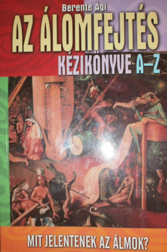 Berente Ági - Az álomfejtés kézikönyve A-Z - Mit jelentenek az álmok?
