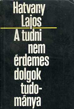 Hatvany Lajos - A tudni-nem-rdemes dolgok tudomnya
