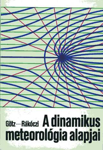 Rkczi Ferenc; Gtz Gusztv - A dinamikus meteorolgia alapjai