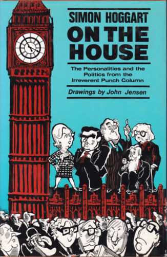 Simon Hoggart - On the House (The Personalities and the Politics from the Irreverent Punch Column)