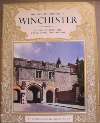 Barbara Carpenter - The Pictorial History of Winchester. In Ancient Times the Royal Capital of England.