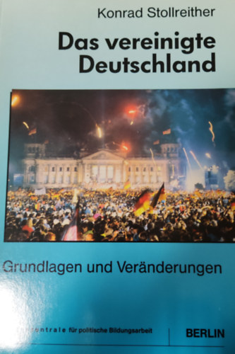 Konrad Stollreither - Das vereinigte Deutschland- Grundlagen und Ver�nderungen